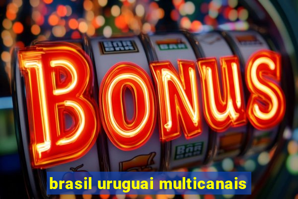 brasil uruguai multicanais